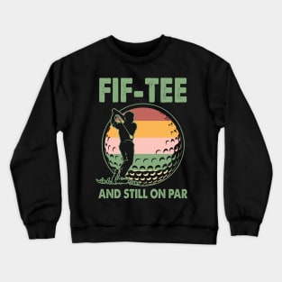 Turning 50 And Still On Par 50th Birthday Golf Funny Gift for Men Father day Crewneck Sweatshirt